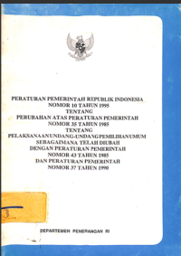 Image of Peraturan Pemerintah Republik Indonesia Nomor 10 Tahun 1995 Tentang Perubahan Atas Peraturan Pemerintah Nomor 35 Tahun 1985 Tentang Pelaksanaan Undang-Undang Pemilihan Umum Sebagaimana Telah Diubah Dengan Peraturan Pemerintah Nomor 43 Tahun 1985 Dan Peraturan Pemerintah Nomor 37 Tahun 1990
